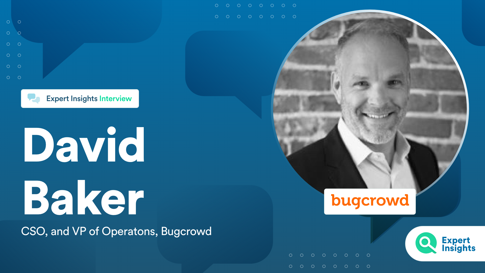 Expert Insights Interview With David Baker Of Bugcrowd