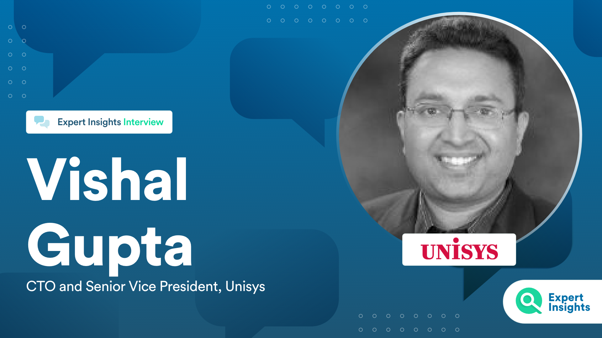 Expert Insights Interview With Vishal Gupta Of Unisys
