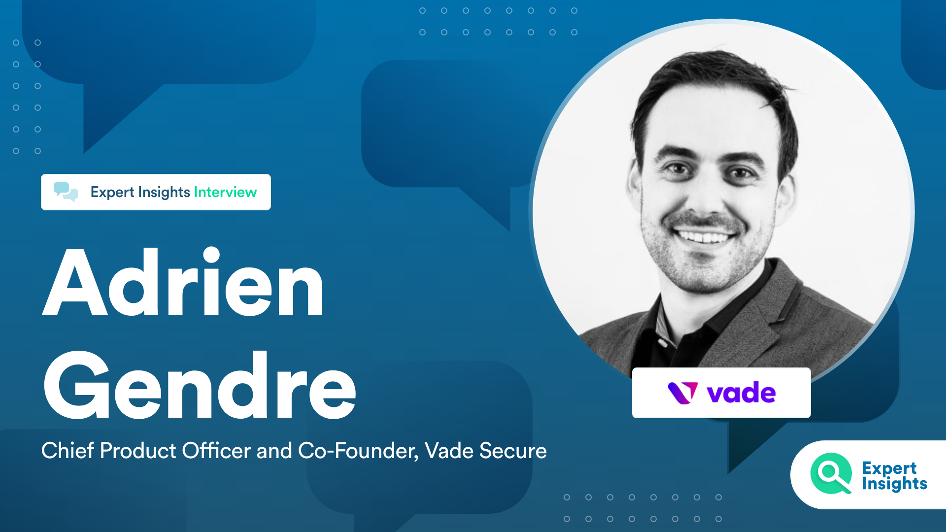 Expert Insights Interview With Adrien Gendre Of Vade Secure