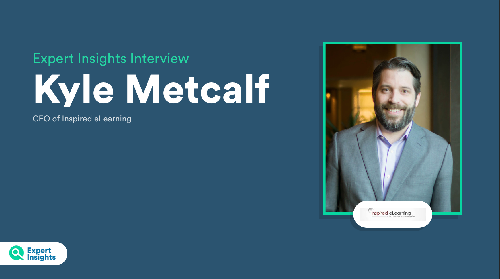 Kyle Metcalf - CEO Inspired eLearning | Expert Insights