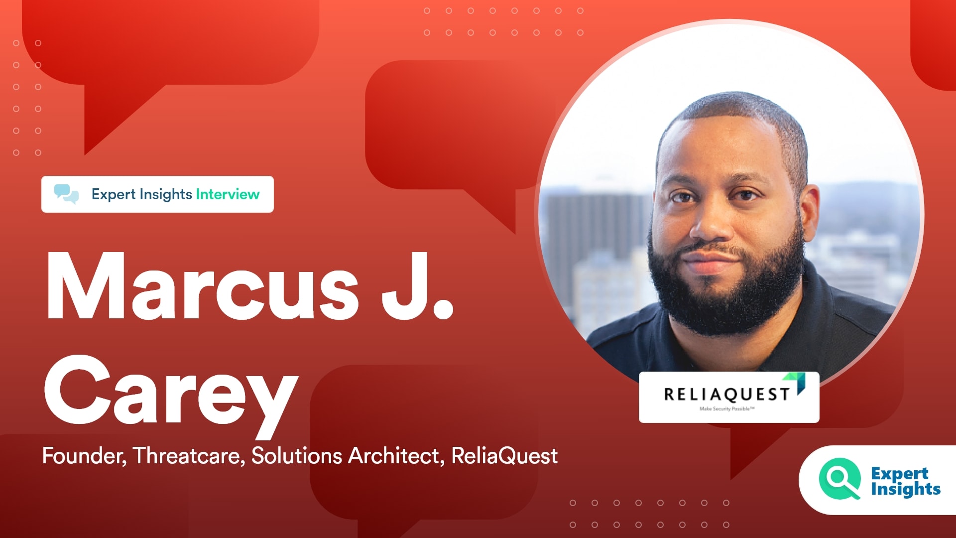 Expert Insights Interview With Marcus Carey Of ReliaQuest
